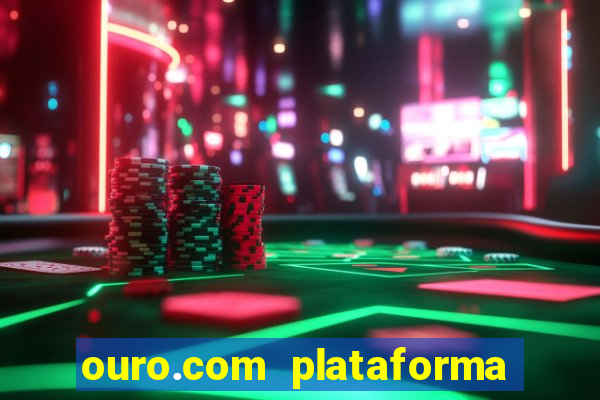 ouro.com plataforma de jogos